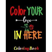 Color Your Love In Here: Valentine Coloring Book For Children and Kids. Best Gift For Valentine Day. Best for Kids Aged Ages 5, 6, 7, 8, 9, 10,