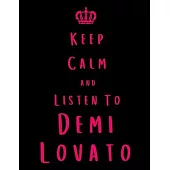 Keep Calm And Listen To Demi Lovato: Demi Lovato Notebook/ journal/ Notepad/ Diary For Fans. Men, Boys, Women, Girls And Kids - 100 Black Lined Pages