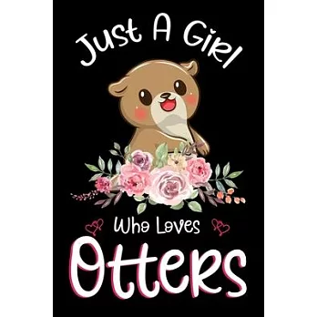 Just A Girl Who Loves Otters: Otters Notebook Journal with a Blank Wide Ruled Paper - Notebook for Otter Lover Girls 120 Pages Blank lined Notebook