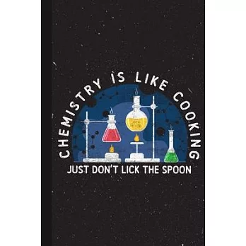 Chemistry Is Like Cooking Just Don’’t Lick The Spoon: Chemistry Cooking Gifts Present Blank Lined Notebook for Chemist Cool Idea for Men Women Journal