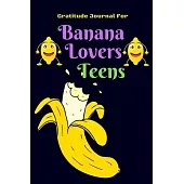 Gratitude Journal for Banana Lovers Teens: 107 Days gratitude and daily practice, spending only five minutes to cultivate happiness, Unique gift for t