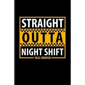Åšå®¢ä¾† Straight Outta Night Shift Taxi Driver Funny Driving Quotes Journal For Yellow Taxi Art Transport City Urban Vehicle Automobile Movie Quotes F
