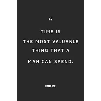 time is the most valuable thing that a man can spend: Blank Composition Book, Motivation Quote journal, Notebook for Entreprenter: Lined Notebook / Jo