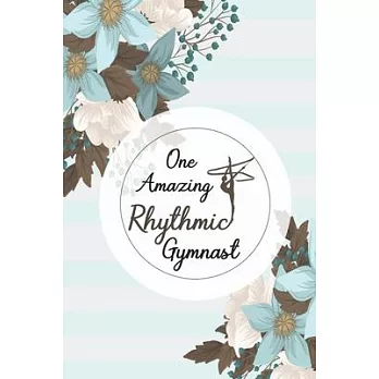 One Amazing Rhythmic Gymnast: : Rhythmic Gymnast Notebook Gymnastic log book Diary Ruled Lined Pages Book 120 Pages 6 x 9 softcover Gift for Gymnast