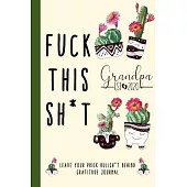 Fuck This Shit Grandpa - Gratitude Journal For Tired Badass Grandpa To Vent Frustrations: 25 Stress Relief Funny Activities For Stressed Out Grandpas;