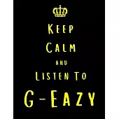 Keep Calm And Listen To G-Eazy: G-Eazy Notebook/ journal/ Notepad/ Diary For Fans. Men, Boys, Women, Girls And Kids - 100 Black Lined Pages - 8.5 x 11