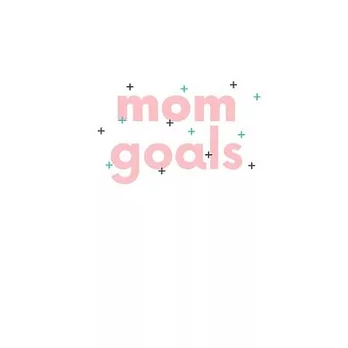 Mom Goals: Notebook / Simple Blank Lined Writing Journal / Behaviour Tracking / Memories / Mum / Mother / Parent / Children / Kid