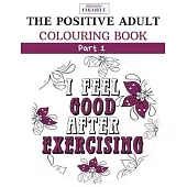 Colohue: The Positive Adult Colouring Book Part 1- I Feel Good After Exercising: 30 Day Inspirational Daily Affirmations With D