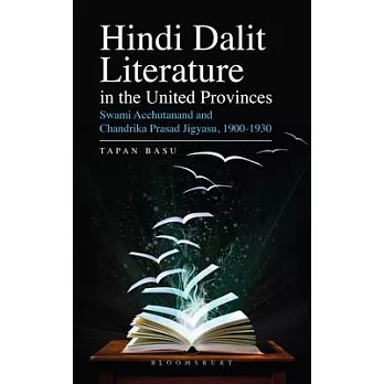 Hindi Dalit Literature in the United Provinces: Swami Acchutanand and Chandrika Prasad Jigyasu, 1900-1930