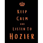 Keep Calm And Listen To Hozier: Hozier Notebook/ journal/ Notepad/ Diary For Fans. Men, Boys, Women, Girls And Kids - 100 Black Lined Pages - 8.5 x 11