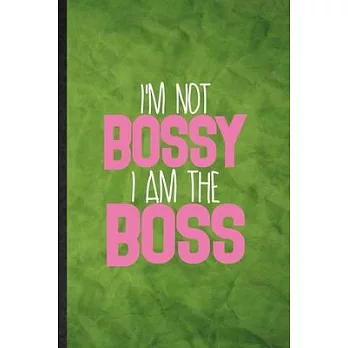 I’’m Not Bossy I Am the Boss: Funny Blank Lined Feminism Girl Power Pwr Notebook/ Journal, Graduation Appreciation Gratitude Thank You Souvenir Gag