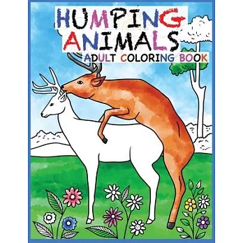 Humping Animals Adult Coloring Book Design: 30 Hilarious and Stress Relieving Animals gone Wild for your Coloring Pleasure (White Elephant Gift, Anima