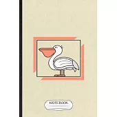 Notebook: Funny Wild Seabird Pelican Lined Notebook/ Blank Journal For Animal Nature Lover, Inspirational Saying Unique Special