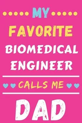 My Favorite Biomedical Engineer Calls Me Dad: lined notebook, Biomedical Engineer gift