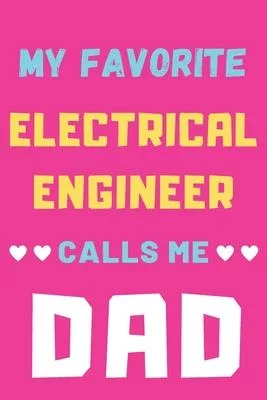 My Favorite Electrical Engineer Calls Me Dad: lined notebook, Electrical Engineer gift
