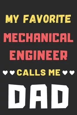 My Favorite Mechanical Engineer Calls Me Dad: lined notebook, Mechanical Engineer gift
