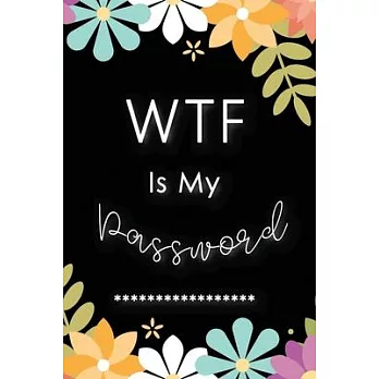 WTF Is My Password: Password Log Book And Internet Password Alphabetical Pocket Size Small Organizer Black Frame 6＂ x 9＂ Flower For Women