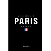 We’’re Going to Paris France Notebook: Paris Gifts: Travel Trip Planner: Blank Novelty Notebook Gift: Lined Paper Paperback Journal
