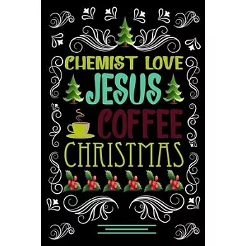 CHEMIST LOVE JESUS COFFEE CHRISTMAS Blank Line journal: Christmas Coffee journal & notebook - Diary / Christmas & Coffee Lover Gift - Gift for CHEMIST