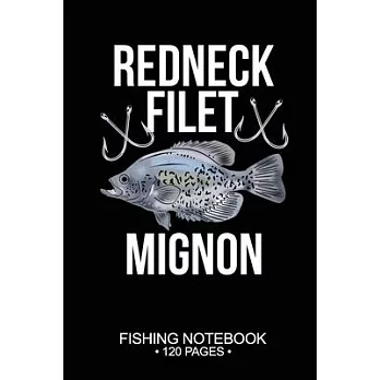 Redneck Filet Mignon Fishing Notebook 120 Pages: 6＂x 9’’’’ Blank Paper Sheets Paperback Log-Book Cool Unique Freshwater Game Fish Saltwater Fly Journal