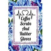 Coffee Scrubs And Rubber Gloves: Cute Flower Planner For Nurses