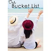 Our Bucket List: Bucket List Journal For Couples Guided Prompt For Keeping 100 Guided Journal Entries for Creating a Life of Adventure