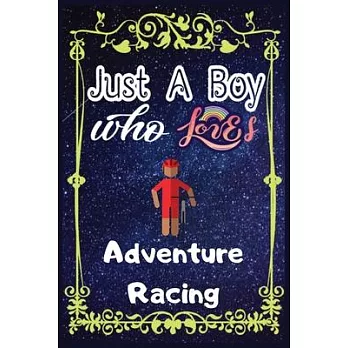 Just A Boy Who Loves Adventure Racing: Gift for Adventure Racing Lovers, Adventure Racing Lovers Journal / New Year Gift/Notebook / Diary / Thanksgivi