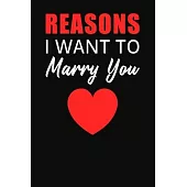 Reasons I Want to Marry You: Journal to Write In, Lined Notebook, Romantic Engagement Gift, Funny valentine gift, Bride & Groom Wedding or Annivers