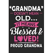 Grandma doesn’’t mean old it means blessed & loved proud grandma: A beautiful lady line journal and mothers day gift journal book and Birthday gift Jou