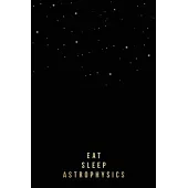 Eat Sleep Notebook for Astrophysics Students, Researchers or Teachers: Gold Lettering Journal - 100 College-ruled Pages - 6 x 9 Size - observers noteb
