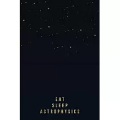Eat Sleep Notebook for Astrophysics Students, Researchers or Teachers: Gold Lettering Journal - 100 College-ruled Pages - 6 x 9 Size - observers noteb