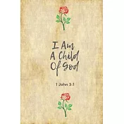 I Am A Child Of God (1 John 3: 1): Bible Verse: Perfect Size 110 Page Journal Notebook Diary (110 Pages, Lined, 6 x 9)