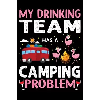 My Drinking Team Has A Camping Problem: Perfect RV Journal/Camping Diary or Gift for Campers: Over 120 Pages with Prompts for Writing: Capture Memorie