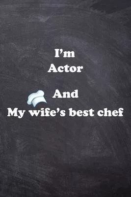 I am Actor And my Wife Best Cook Journal: Lined Notebook / Journal Gift, 200 Pages, 6x9, Soft Cover, Matte Finish