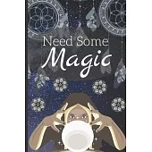 I Need Some Magic Notebook: Mystical Fortune Teller Crystal Ball - Both Dot Grid And Lined Page Journal - For Goths Wiccans Witches Spiritualists