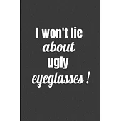 I Won’’t Lie About Ugly Eyeglasses
