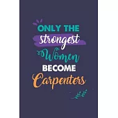 Only the Strongest Women Become Carpenters: A 6x9 Inch Softcover Diary Notebook With 110 Blank Lined Pages. Journal for Carpenters and Perfect as a Gr