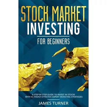 Stock Market Investing for Beginners: A Step by Step Guide to Invest in Stocks with 41 Highly Effective Expert Investing Strategies