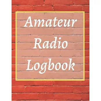 Amateur Radio Logbook: Amateur Ham Radio Station Log Book; HAM Radio Log Book; Logbook for Ham Radio Operators; Ham Radio Contact Keeper; Ham