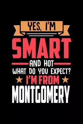 Yes, I’’m Smart And Hot What Do You Except I’’m From Montgomery: Dot Grid 6x9 Dotted Bullet Journal and Notebook and gift for proud Montgomery patriots
