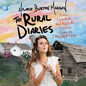 The Rural Diaries Lib/E: Love, Livestock, and Big Life Lessons Down on Mischief Farm