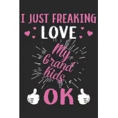 I just freaking love my grand kids ok: A beautiful lady line journal and mothers day gift journal book and Birthday gift Journal for your Grandma/Gran