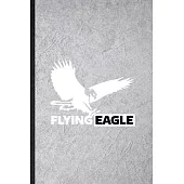 Flying Eagle: Funny Blank Lined Notebook/ Journal For Wild Seabird Eagle, Animal Nature Lover, Inspirational Saying Unique Special B