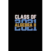 Class Of 2021 Algebra II: Senior 12th Grade Graduation Notebook