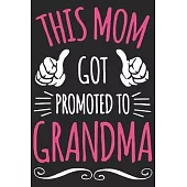 This mom got promoted to grandma: A beautiful lady line journal and mothers day gift journal book and Birthday gift Journal for your Grandma/Grand Mom