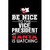 Be nice to the vice president santa is watching: Vice President Notebook journal Diary Cute funny humorous blank lined notebook Gift for student schoo