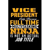Vice President only because multitasking ninja is not an actual job title: Vice President Notebook journal Diary Cute funny humorous blank lined noteb