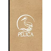 Pelica: Funny Wild Seabird Pelican Lined Notebook/ Blank Journal For Animal Nature Lover, Inspirational Saying Unique Special