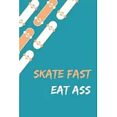 Skate Fast Eat Ass - Skating Meme Cover Notebook - 120 Pages - 6x9 Inches