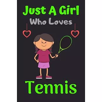 Just A Girl Who Loves Tennis: A Super Cute Tennis notebook journal or dairy - Tennis lovers gift for girls - Tennis lovers Lined Notebook Journal (6